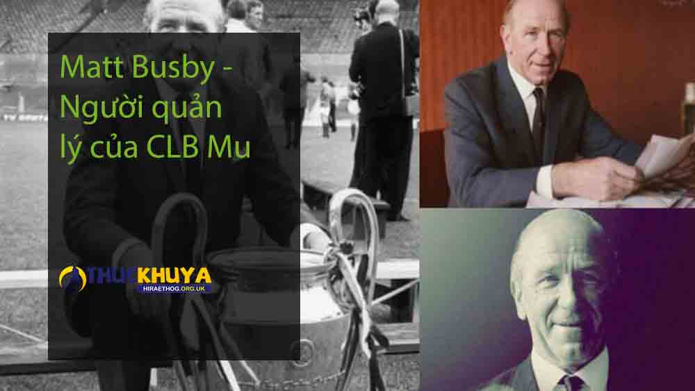 Matt Busby - Người quản lý của CLB Mu